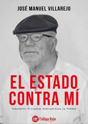 Portada de El Estado contra mí: Comisario Villarejo desclasifica la verdad