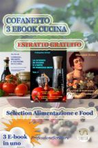 Portada de COFANETTO 3 EBOOK CUCINA - Alimentazione, Nutrizione, Trucchi, Segreti, Ricette, Consigli - 3 E-BOOK IN UNO - ANTEPRIMA GRATUITA (Ebook)