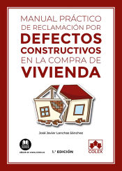 Portada de MANUAL PRACTICO DE RECLAMACION POR DEFECTOS CONSTRUCTIVOS EN LA COMPRA DE VIVIEN