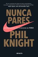 Portada de Nunca Pares: Autobiografía del Fundador de Nike / Shoe Dog: A Memoir by the Creator of Nike