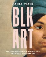 Portada de Blk Art: The Audacious Legacy of Black Artists and Models in Western Art