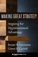 Portada de Making Great Strategy: Arguing for Organizational Advantage