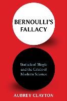 Portada de Bernoulli's Fallacy: Statistical Illogic and the Crisis of Modern Science