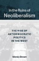 Portada de In the Ruins of Neoliberalism: The Rise of Antidemocratic Politics in the West