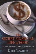 Portada de The Secret Financial Life of Food: From Commodities Markets to Supermarkets