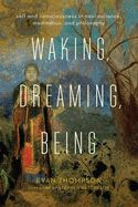 Portada de Waking, Dreaming, Being: Self and Consciousness in Neuroscience, Meditation, and Philosophy
