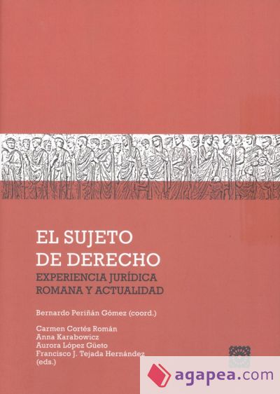 EL SUJETO DE DERECHO: EXPERIENCIA JURÍDICA ROMANA Y ACTUALIDAD