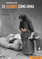 Portada de El hambre como arma: escasez republicana en la guerra civil (1936-1339)