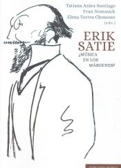 Portada de Erik satie ¿música en los márgenes?