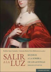 Portada de SALIR A LA LUZ: Mujeres a la sombra de los Austrias (siglos XVI-XVII)