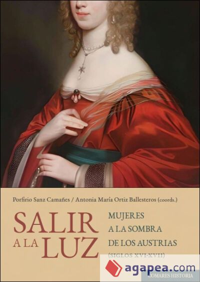 SALIR A LA LUZ: Mujeres a la sombra de los Austrias (siglos XVI-XVII)