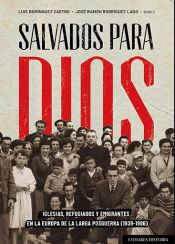 Portada de Salvados para Dios: Iglesias, refugiados y emigrantes en la Europa de la larga posguerra (1939-1986
