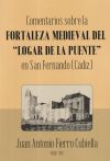 COMENTARIOS SOBRE LA FORTALEZA MEDIEVAL DEL "LOGAR DE LA PUENTE" EN SAN FERNANDO (Cádiz)