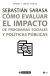 COMO EVALUAR EL IMPACTO DE PROGRAMAS SOCIALES Y POLITICAS P