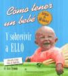COMO TENER UN BEBÉ Y SOBREVIVIR A ELLO