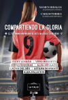 Compartiendo La Gloria. El Testimonio Inspirador De Siete Mujeres Futbolistas De Mellado, Alba ... [et Al.]; Losada, Vicky