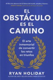 Portada de El obst&aacute;culo es el camino: El arte inmemorial de convertir los retos en triunfos