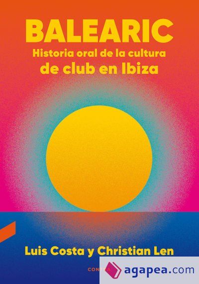 Balearic: Historia oral de la cultura de club en Ibiza Balearic: Historia oral de la cultura de club en Ibiza