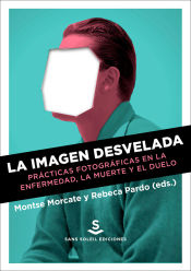 Portada de La imagen desvelada . Prácticas fotográficas en la enfermedad, la muerte y el duel