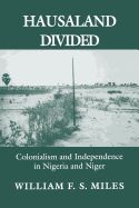 Portada de Hausaland Divided: Colonialism and Independence in Nigeria and Niger
