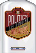 Portada de Politics Under the Influence: Vodka and Public Policy in Putin's Russia