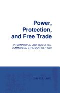 Portada de Power, Protection, and Free Trade: International Sources of U.S. Commercial Strategy, 1887-1939