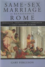 Portada de Same-Sex Marriage in Renaissance Rome: Sexuality, Identity, and Community in Early Modern Europe