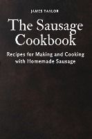 Portada de The Sausage Cookbook: Recipes for Making and Cooking with Homemade Sausage