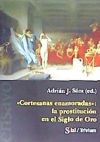 CORTESANAS ENAMORADAS. LA PROSTITUCION EN EL SIGLO DE ORO