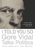 Portada de I Told You So: Gore Vidal Talks Politics: Interviews with Jon Wiener