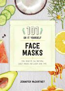 Portada de 101 DIY Face Masks: Fun, Healthy, All-Natural Sheet Masks for Every Skin Type