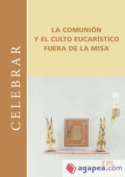 COMUNION Y EL CULTO EUCARISTICO FUERA DE LA MISA,LA COMUNION Y EL CULTO EUCARISTICO FUERA DE LA MISA,LA