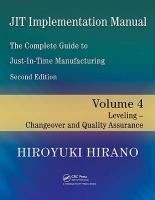 Portada de JIT Implementation Manual: The Complete Guide to Just-In-Time Manufacturing, Volume 4: Leveling - Changeover and Quality Assurance