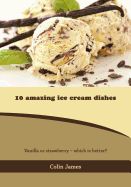 10 AMAZING ICE CREAM DISHES: VANILLA OR STRAWBERRY - WHICH IS BETTER ...