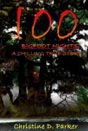 100 BIGFOOT NIGHTS: A CHILLING TRUE STORY - CHRISTINE DELA PARKER