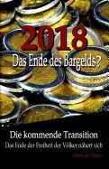 Portada de 2018: Das Ende Des Bargelds? - Die Kommende Transition: Das Ende Der Freiheit Der Volker Nahert Sich