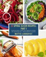 Portada de 25 Spiral Slicer Recipes - Part 1: Cooking classic, paleo and vegetarian dishes the spiralized way - measurements in grams