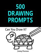 Portada de 500 Drawing Prompts: Can You Draw It? (Challenge Your Artistic Skills)