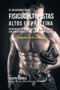 Portada de 52 Desayunos Para Fisicoculturistas Altos En Proteina: Incremente Musculos Rapidamente Sin Pastillas, Suplementos O Barras Proteicas