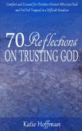 Portada de 70 Reflections on Trusting God: Comfort and Counsel for Christian Women Who Love God and Yet Feel Trapped in a Difficult Situation