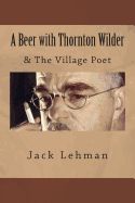 Portada de A Beer with Thornton Wilder & the Village Poet (Numbered Poems): Fictional Autobiography in 3 Acts