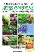 A BEGINNER'S GUIDE TO HERB GARDENING - HOW TO GROW HERB GARDENS - DUEEP ...