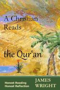 Portada de A Christian Reads the Qur'an: Honest Reading, Honest Reflection