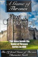 Portada de A Game of Thrones: Feast of Characters - The Juice Inside the Game of Thrones Series on HBO (The Game of Thrones Character Guide)