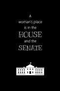 Portada de A Woman's Place Is in the House and the Senate: Blank Journal and Political Statement