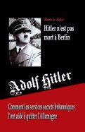 Portada de Adolf Hitler N'Est Pas Mort a Berlin: Comment Les Services Secrets Britanniques L'Ont Aide a Quitter L'Allemagne