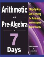 Portada de Arithmetic and Pre-Algebra in 7 Days: Step-By-Step Guide to Preparing for Arithmetic and Pre-Algebra Exam Quickly