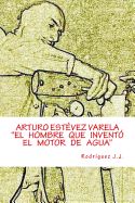 Portada de Arturo Estevez Varela El Hombre Que Invento El Motor de Agua