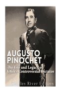 Portada de Augusto Pinochet: The Life and Legacy of Chile's Controversial Dictator