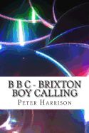 Portada de B B C - Brixton Boy Calling: Rock Music Agent / Author / Producer